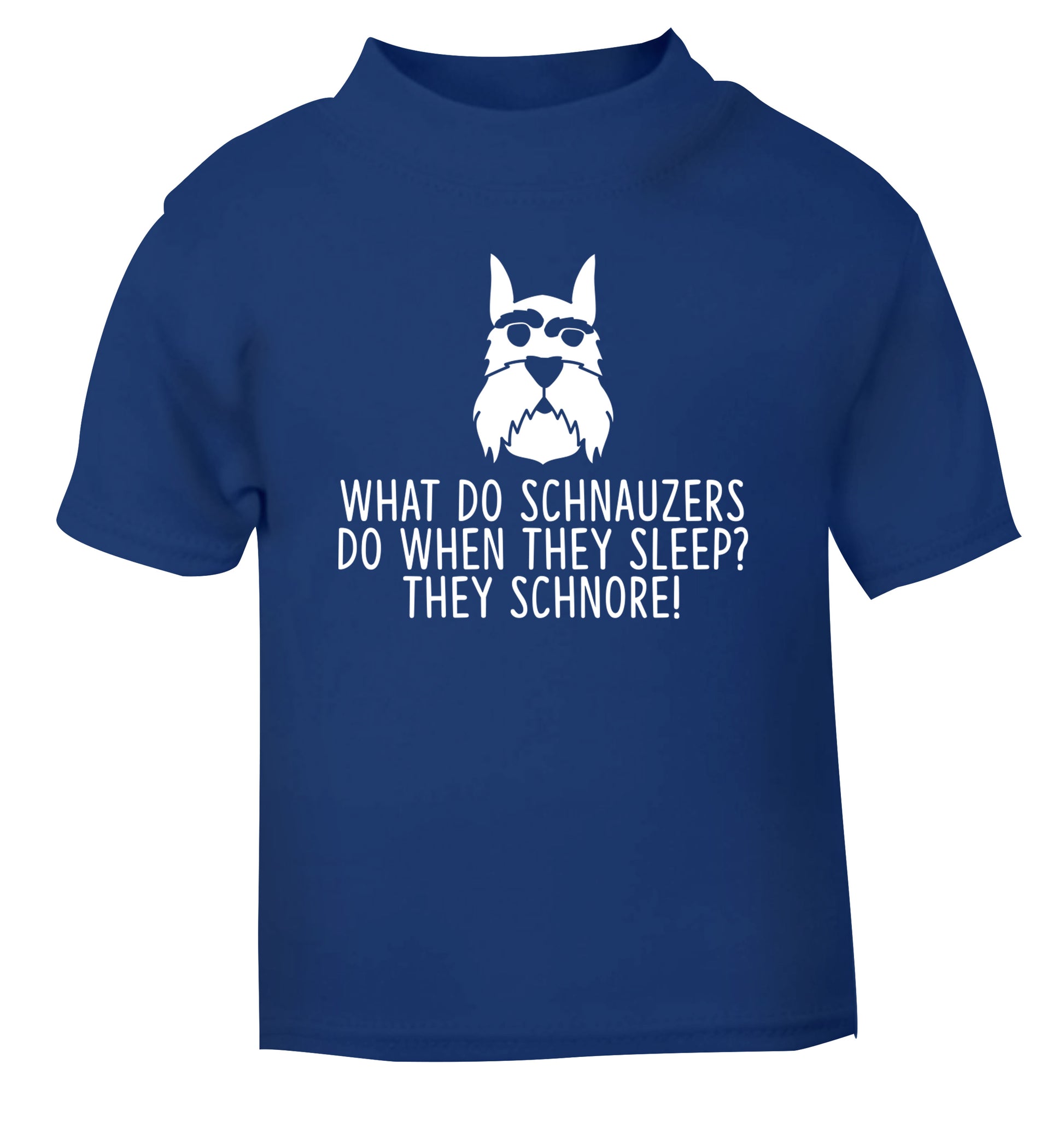 What do schnauzers do when they sleep? Schnore! blue Baby Toddler Tshirt 2 Years