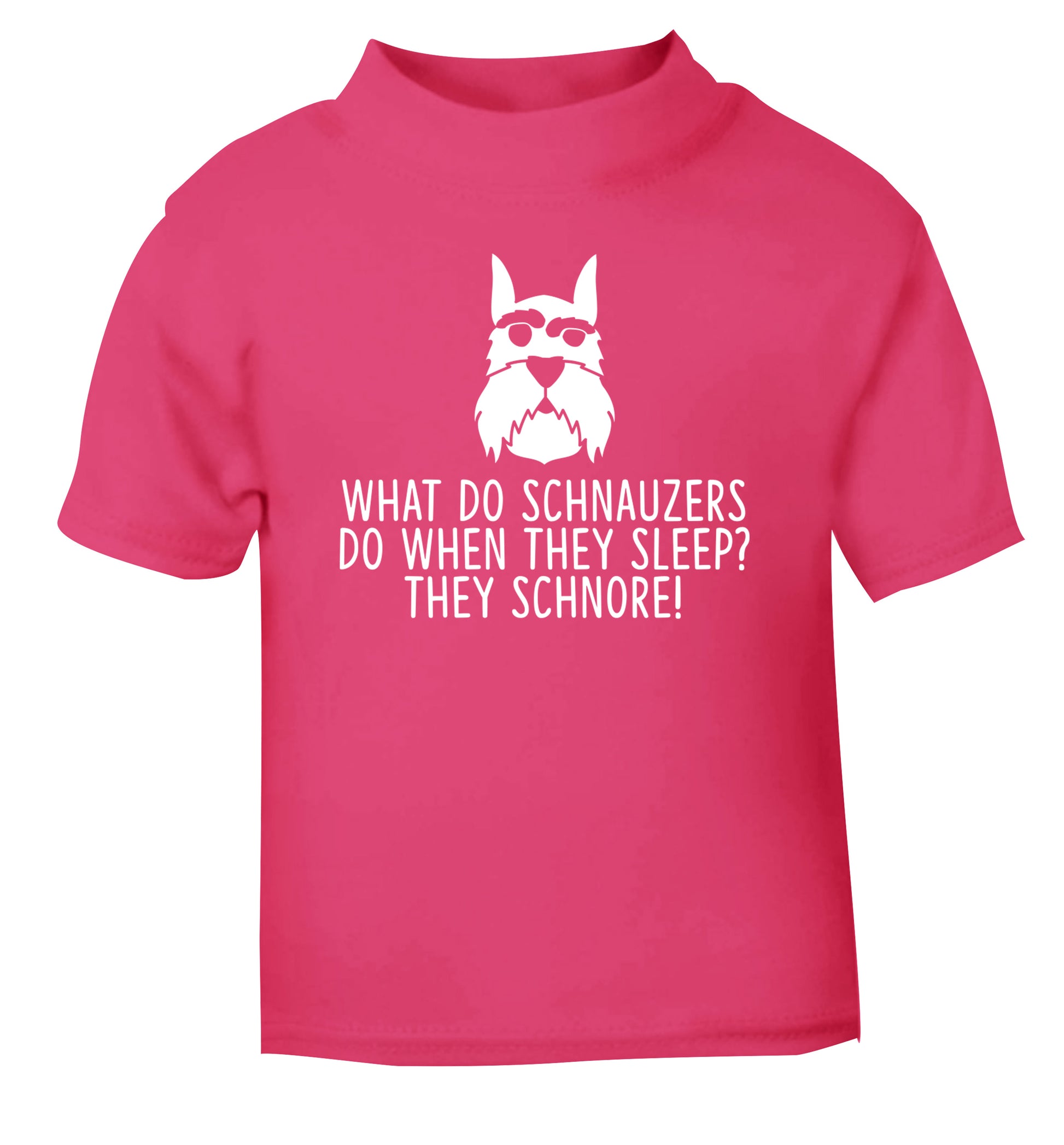What do schnauzers do when they sleep? Schnore! pink Baby Toddler Tshirt 2 Years