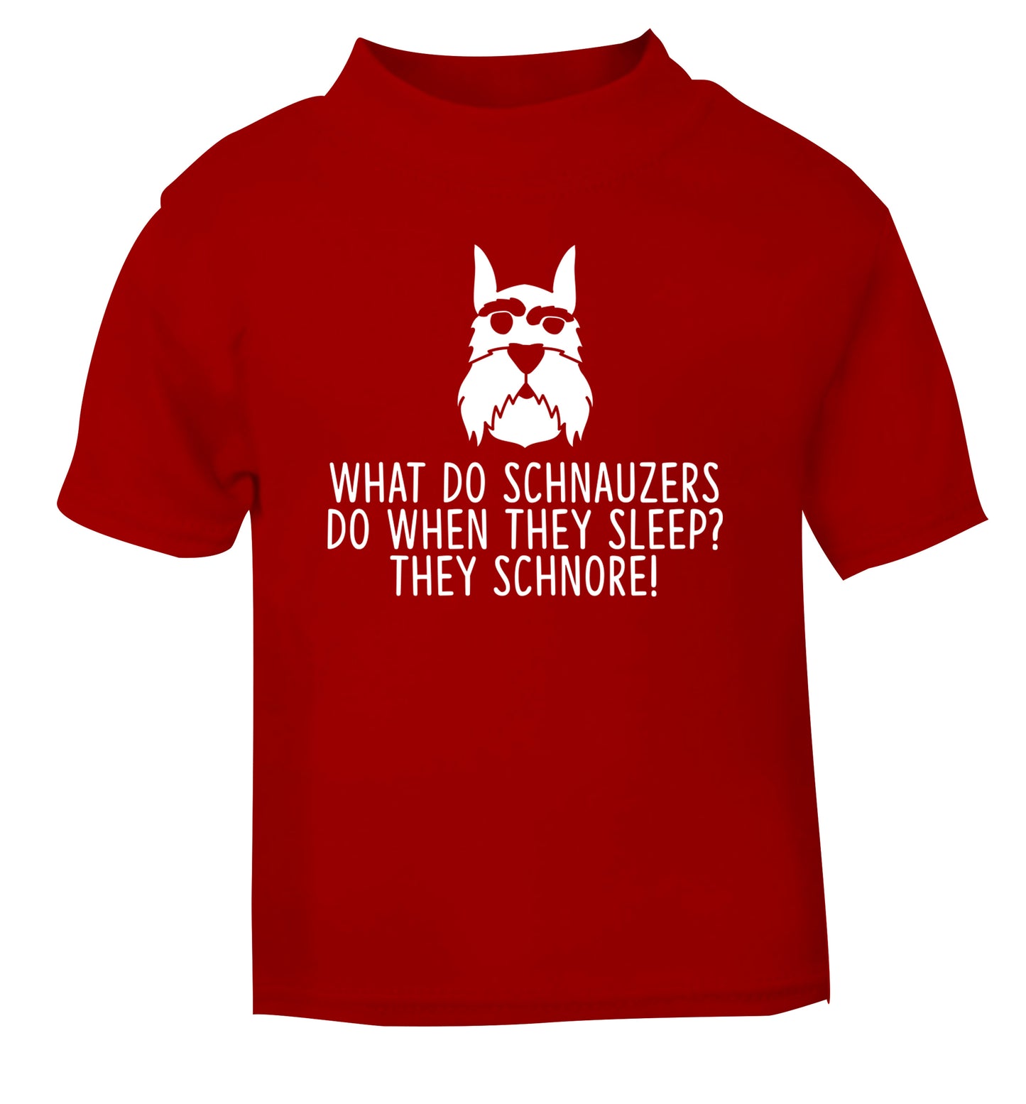 What do schnauzers do when they sleep? Schnore! red Baby Toddler Tshirt 2 Years