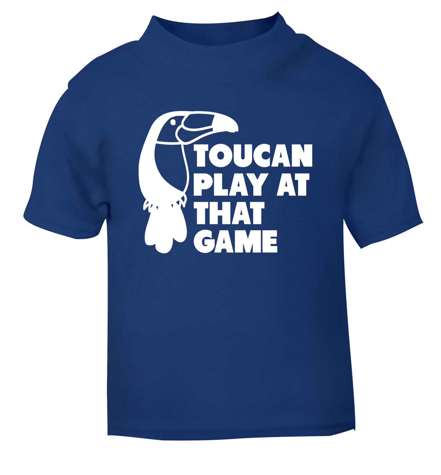 Toucan play at that game blue Baby Toddler Tshirt 2 Years
