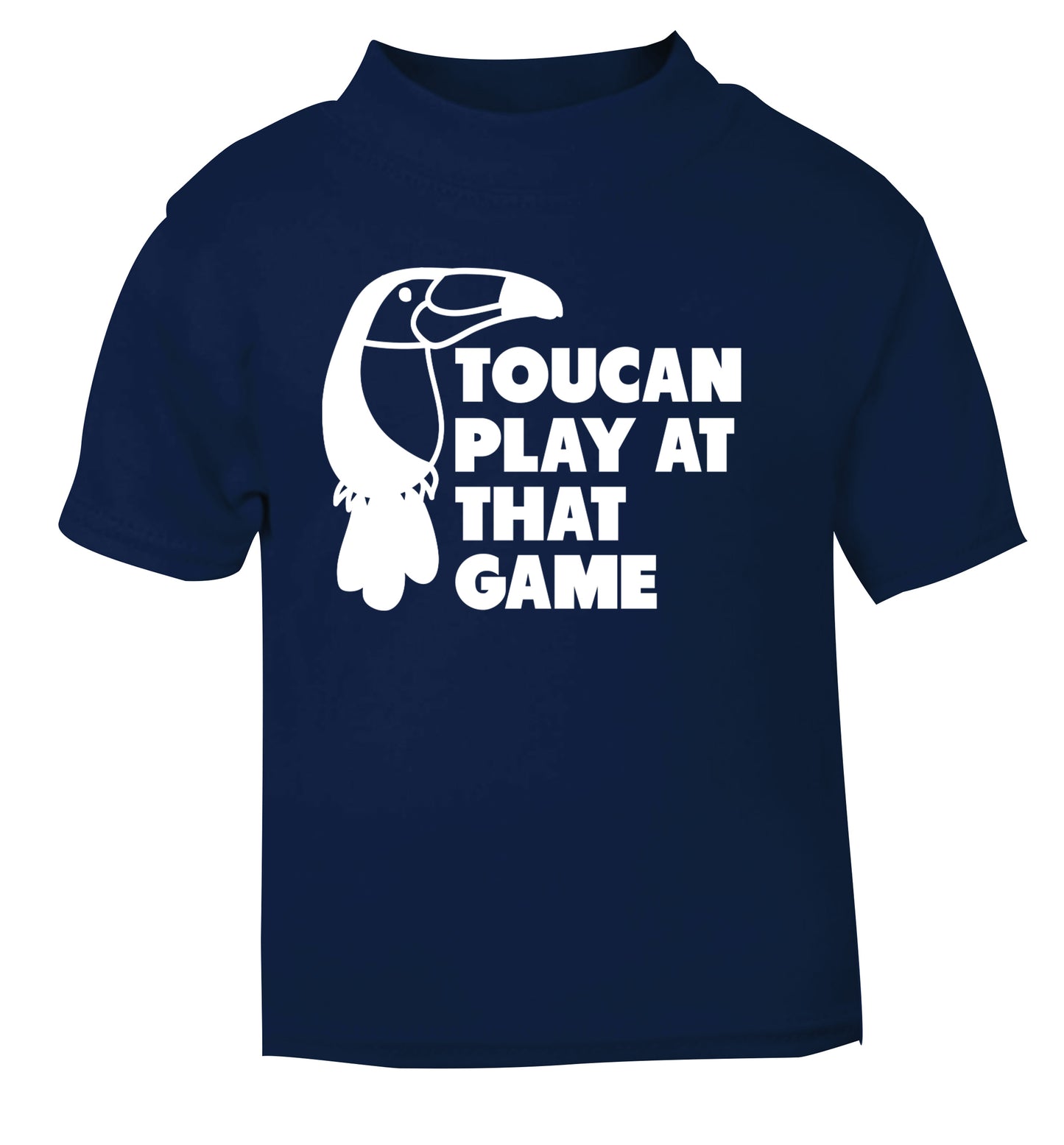 Toucan play at that game navy Baby Toddler Tshirt 2 Years