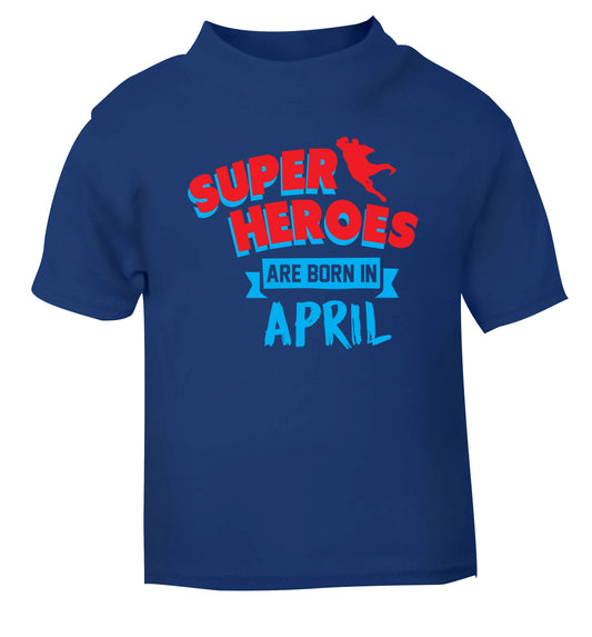 Superheros are born in April blue Baby Toddler Tshirt 2 Years