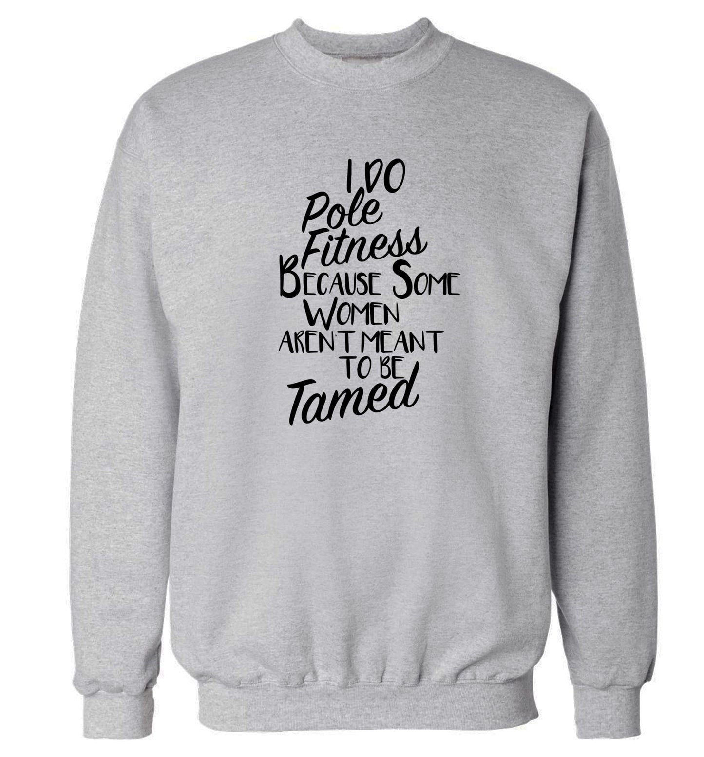 I do pole fitness because some women aren't meant to be tamed Adult's unisex grey Sweater 2XL