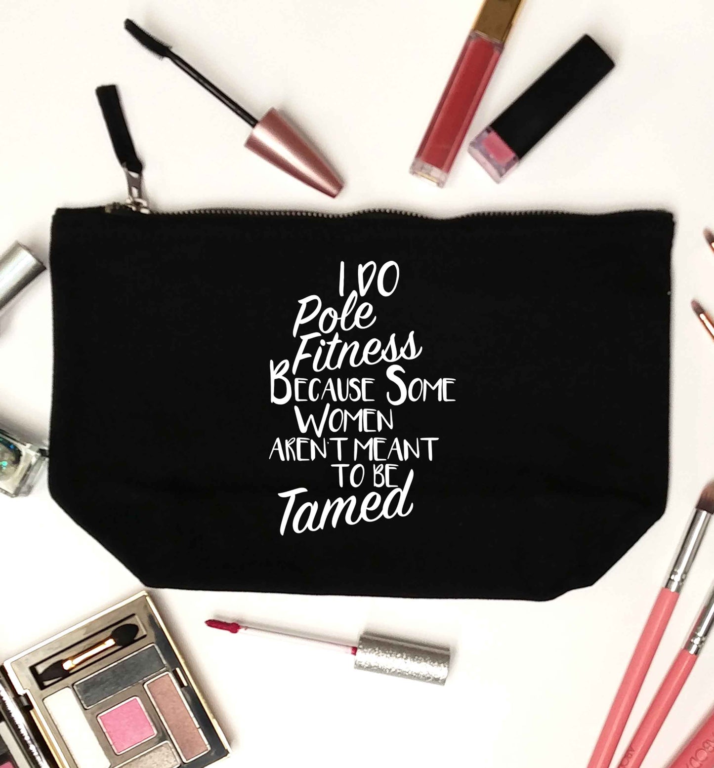 I do pole fitness because some women aren't meant to be tamed black makeup bag