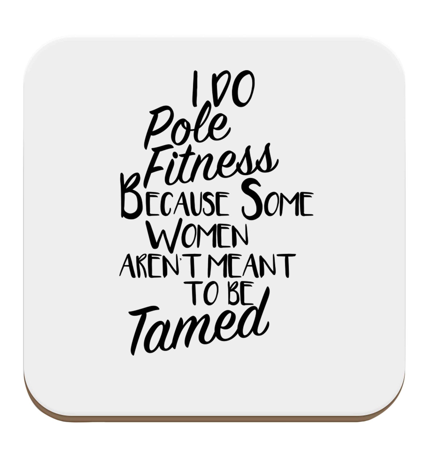 I do pole fitness because some women aren't meant to be tamed set of four coasters