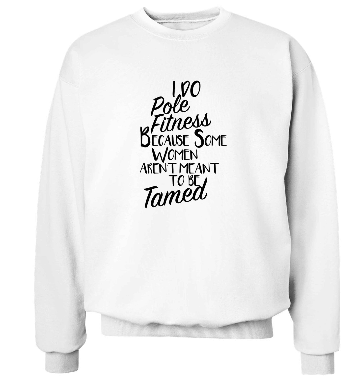 I do pole fitness because some women aren't meant to be tamed adult's unisex white sweater 2XL