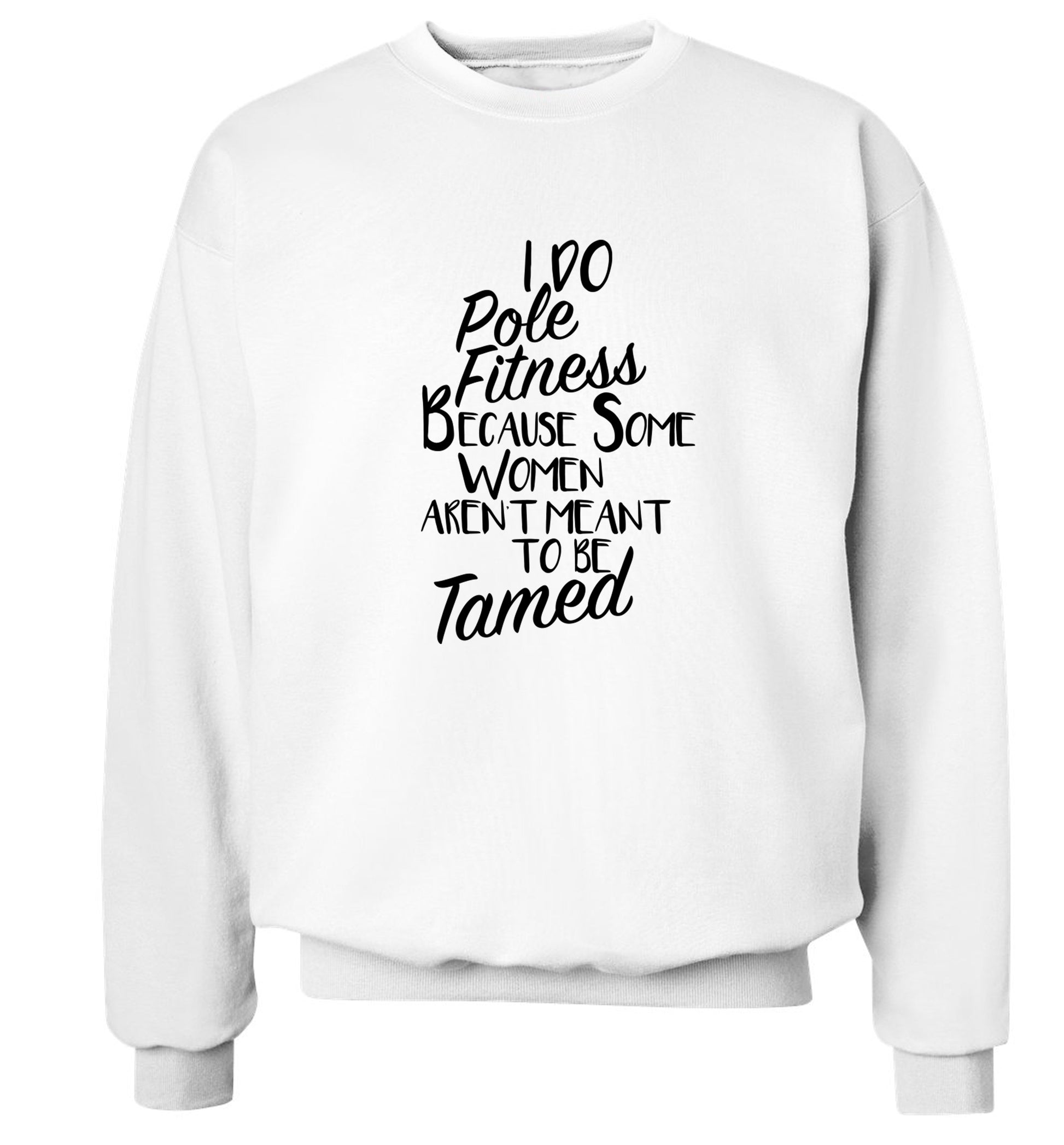 I do pole fitness because some women aren't meant to be tamed Adult's unisex white Sweater 2XL