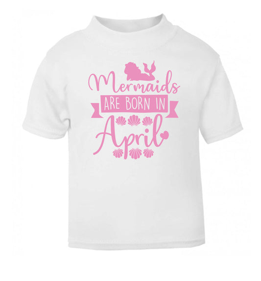 Mermaids are born in April white Baby Toddler Tshirt 2 Years
