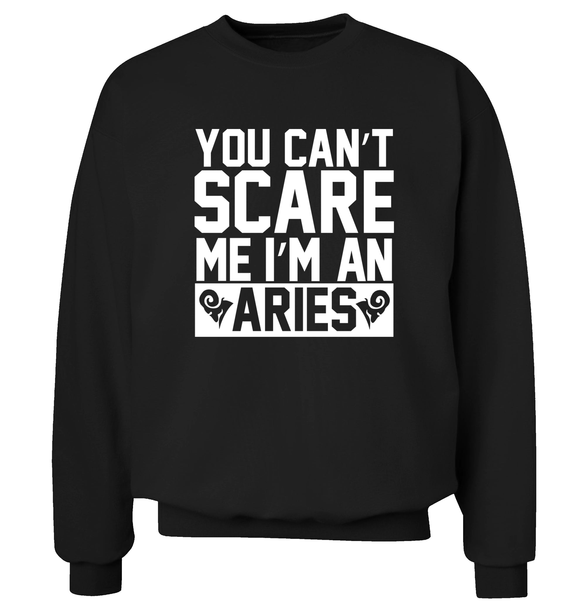 You can't scare me I'm an aries Adult's unisex black Sweater 2XL