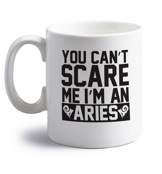 You can't scare me I'm an aries right handed white ceramic mug 