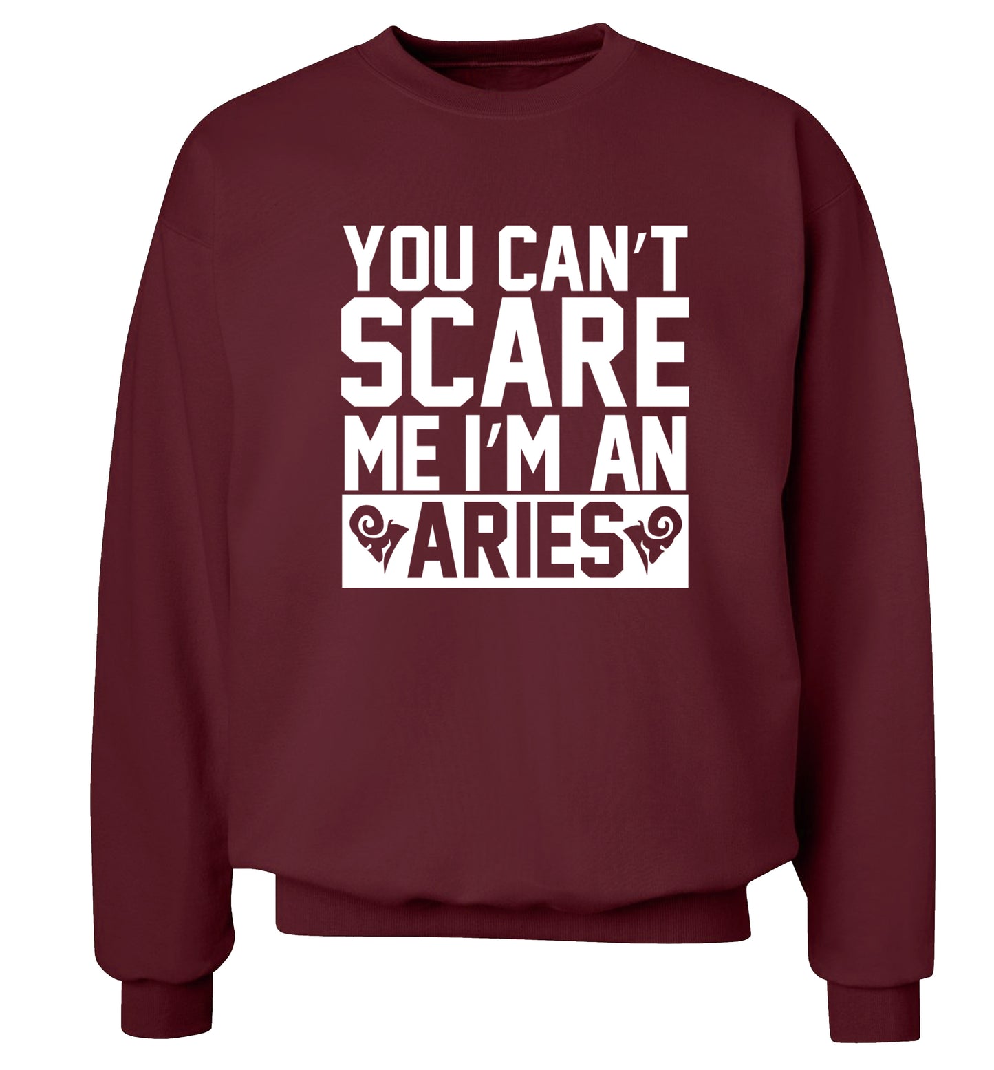 You can't scare me I'm an aries Adult's unisex maroon Sweater 2XL