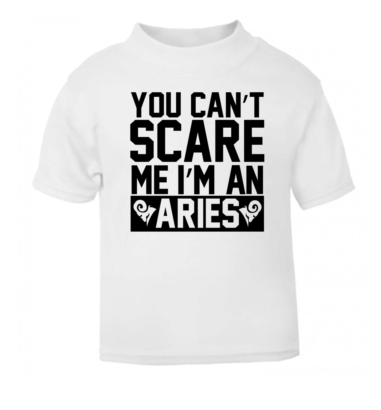 You can't scare me I'm an aries white Baby Toddler Tshirt 2 Years
