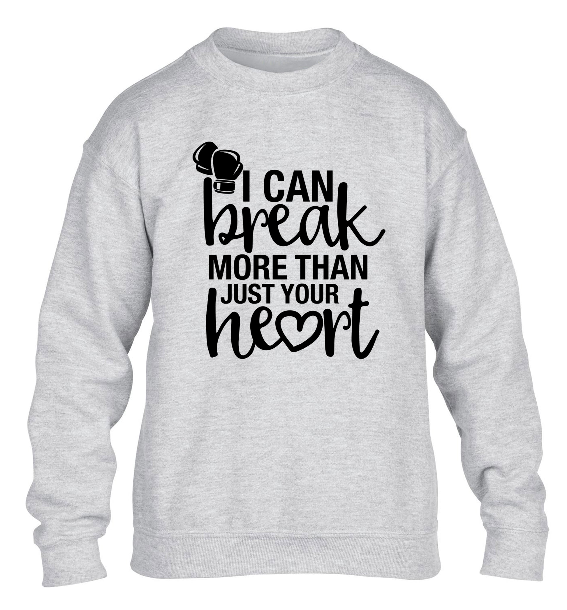 I can break more than just your heart children's grey sweater 12-13 Years