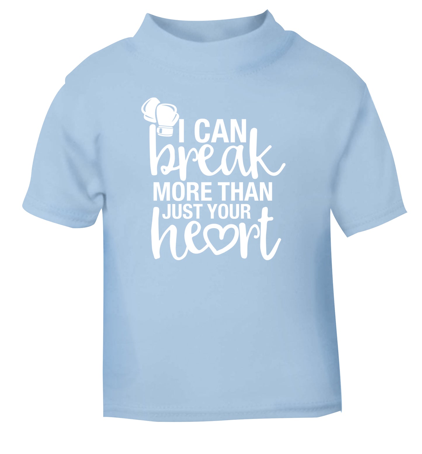 I can break more than just your heart light blue Baby Toddler Tshirt 2 Years