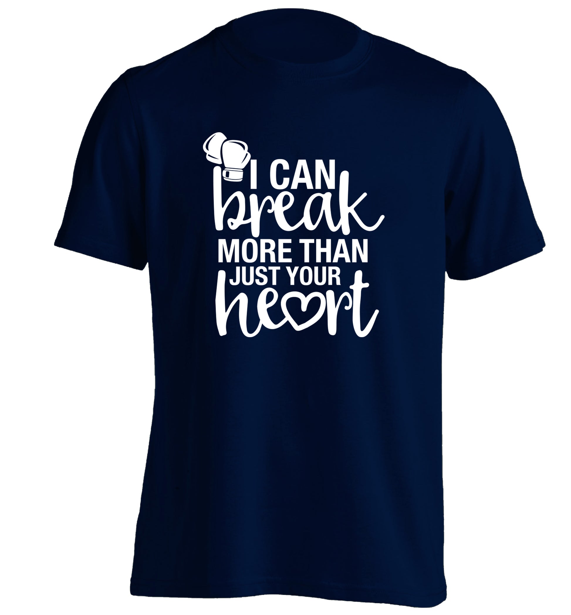 I can break more than just your heart adults unisex navy Tshirt 2XL