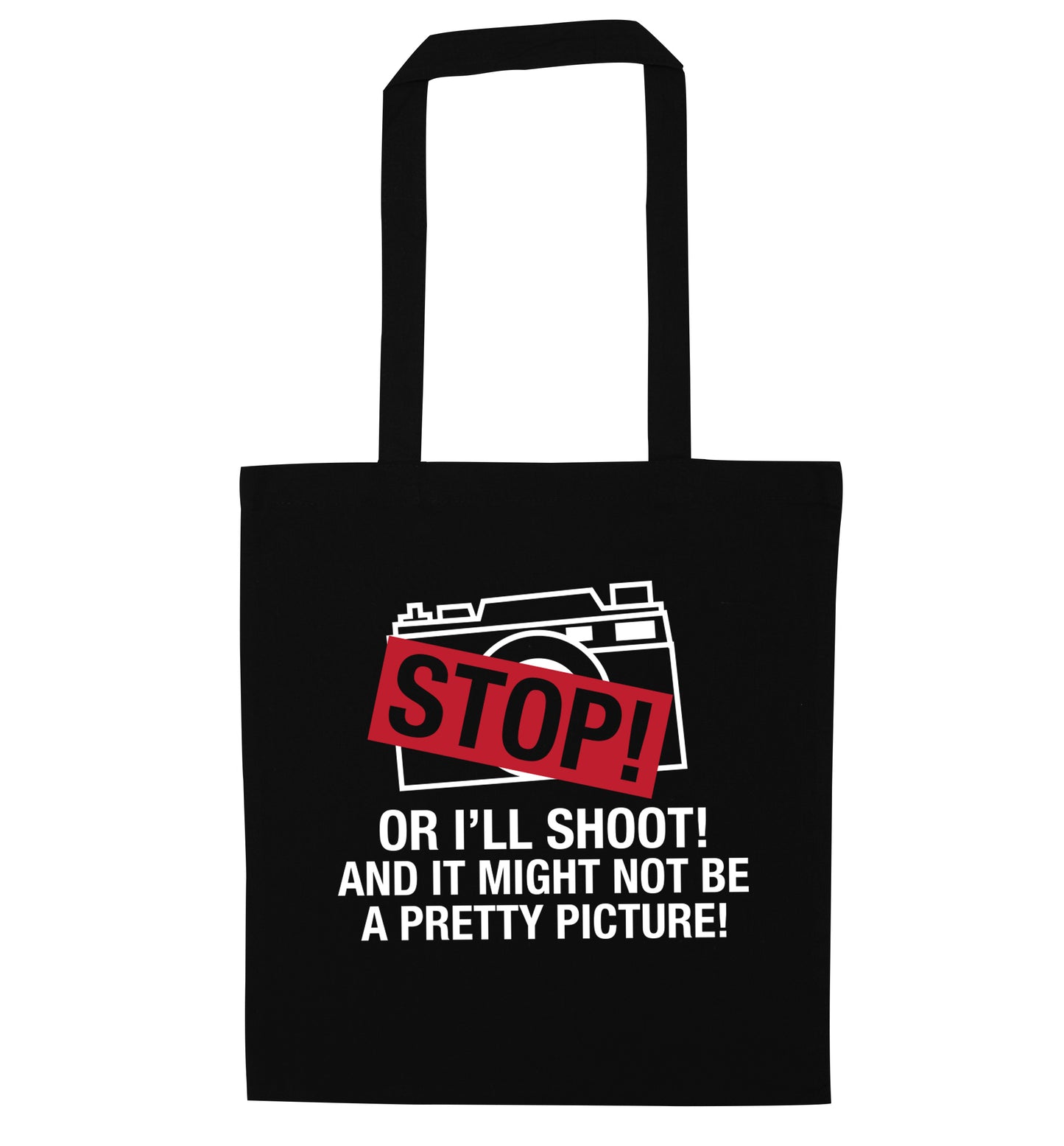 Stop or I'll shoot and it won't be a pretty picture black tote bag