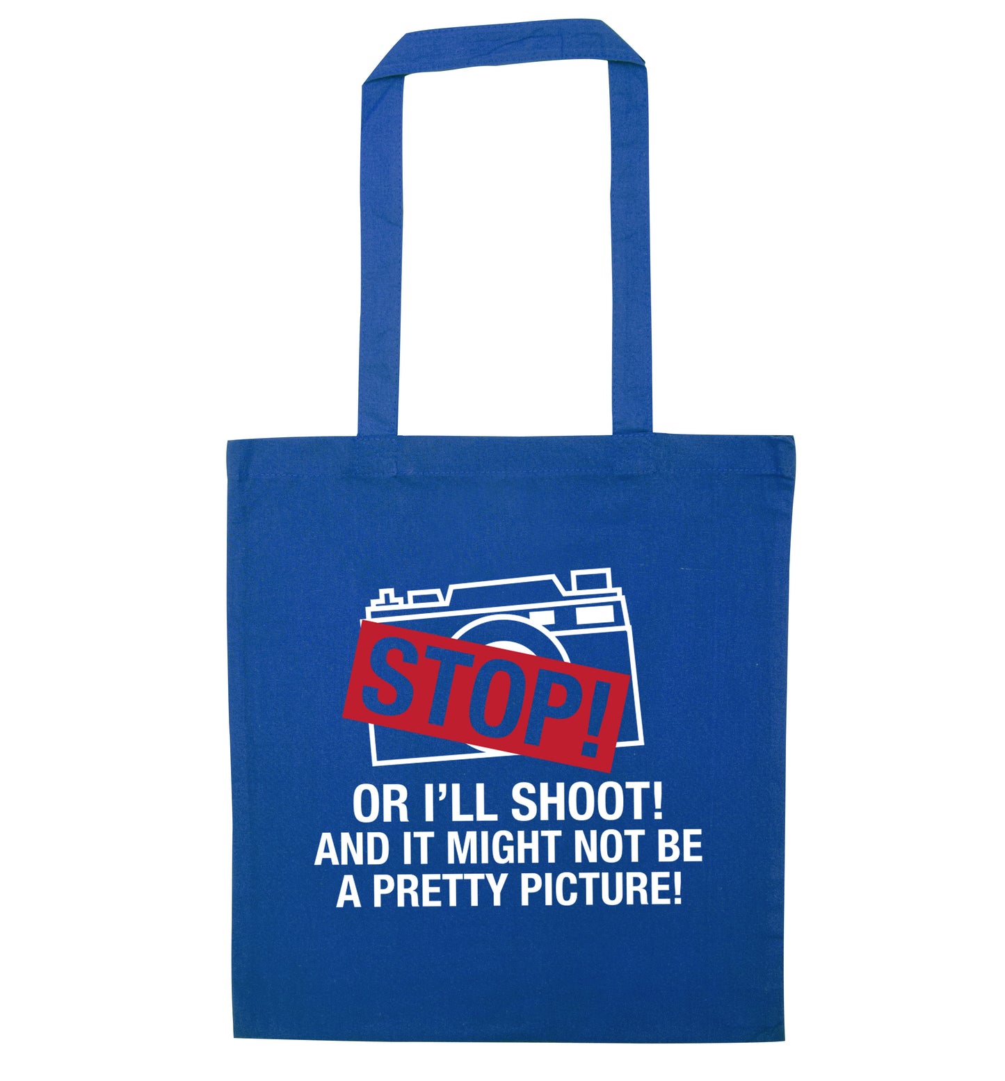 Stop or I'll shoot and it won't be a pretty picture blue tote bag