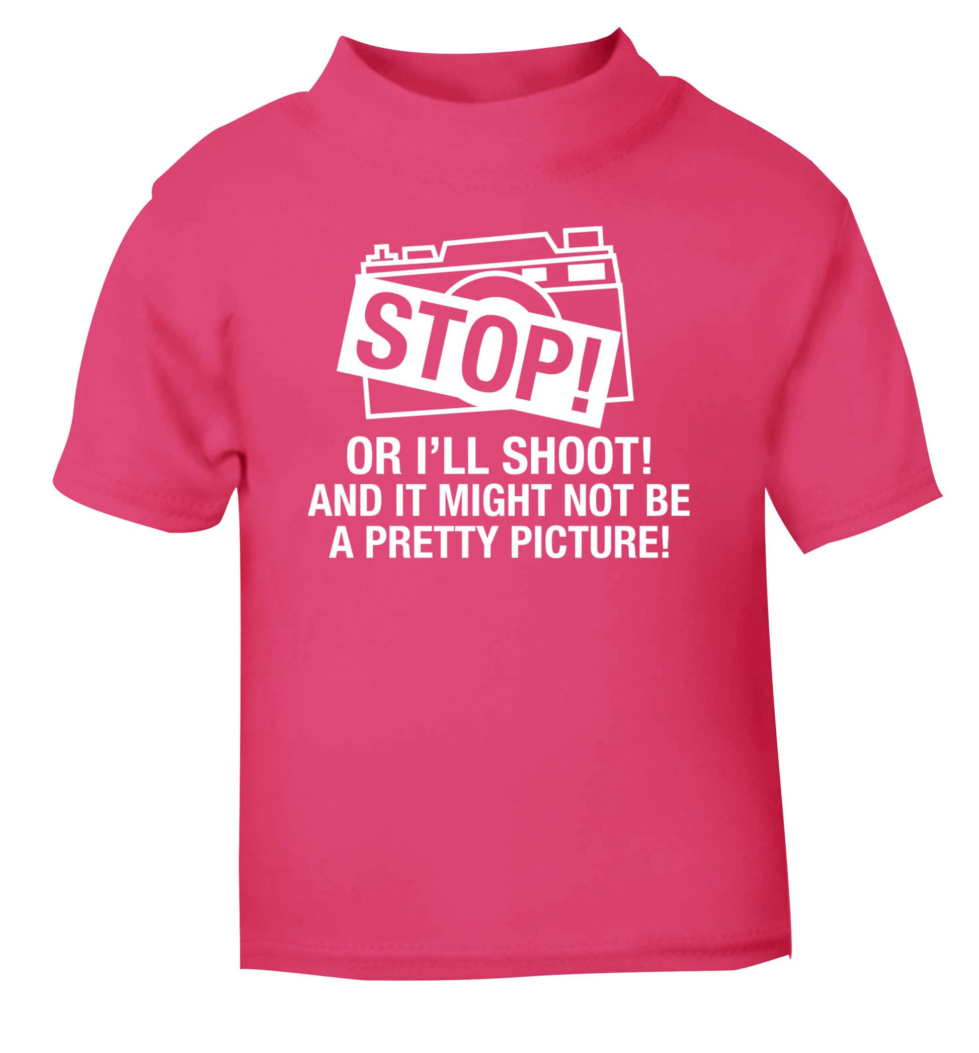 Stop or I'll shoot and it won't be a pretty picture pink Baby Toddler Tshirt 2 Years