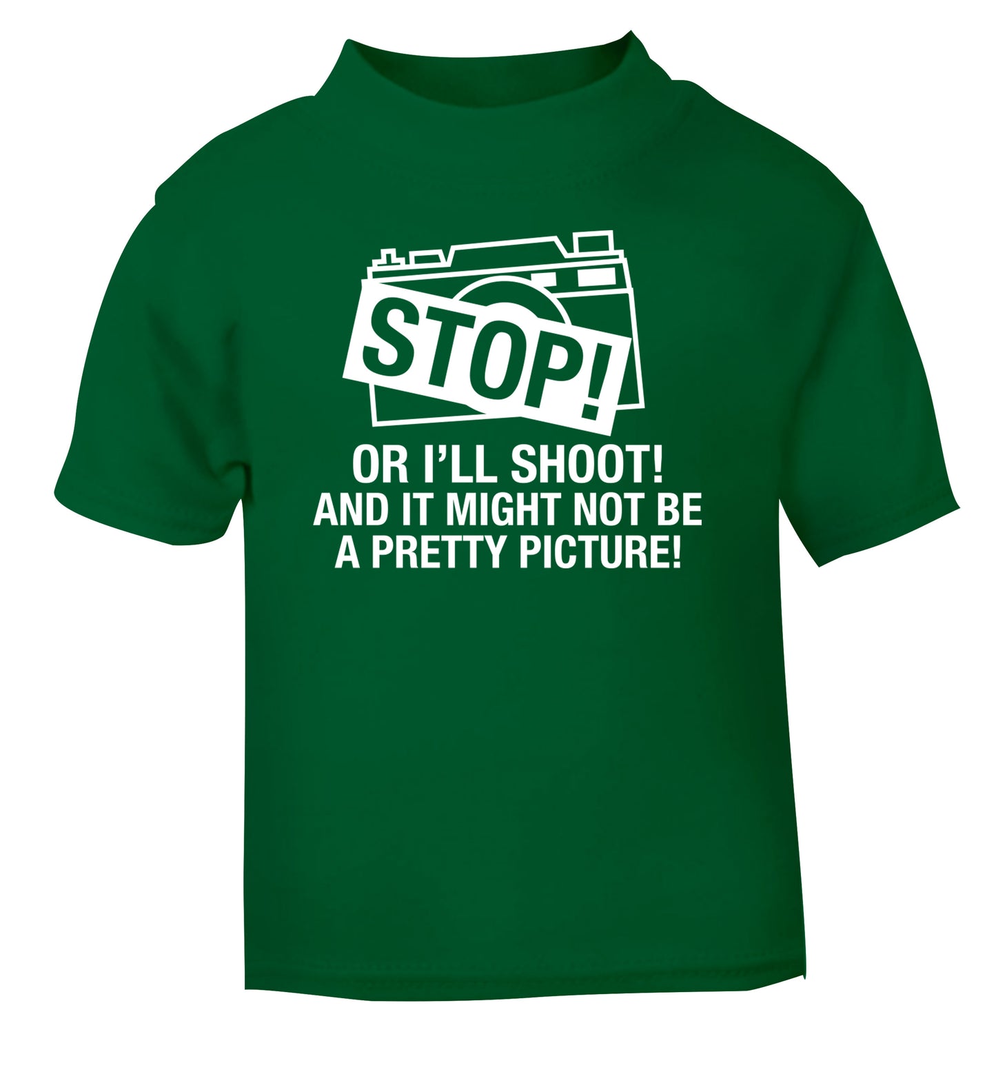 Stop or I'll shoot and it won't be a pretty picture green Baby Toddler Tshirt 2 Years