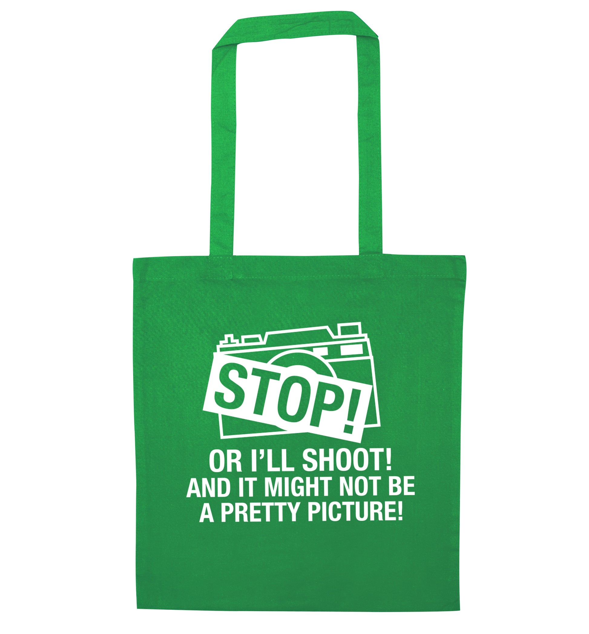 Stop or I'll shoot and it won't be a pretty picture green tote bag