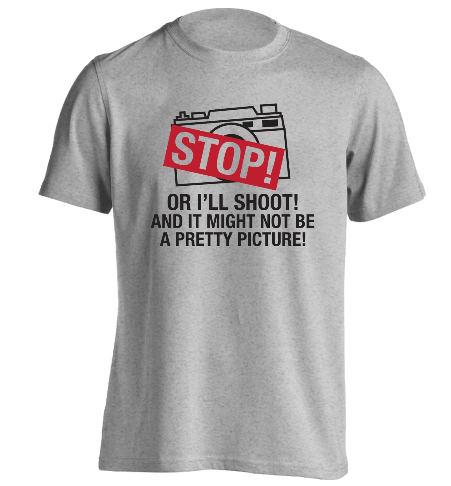 Stop or I'll shoot and it won't be a pretty picture adults unisex grey Tshirt 2XL