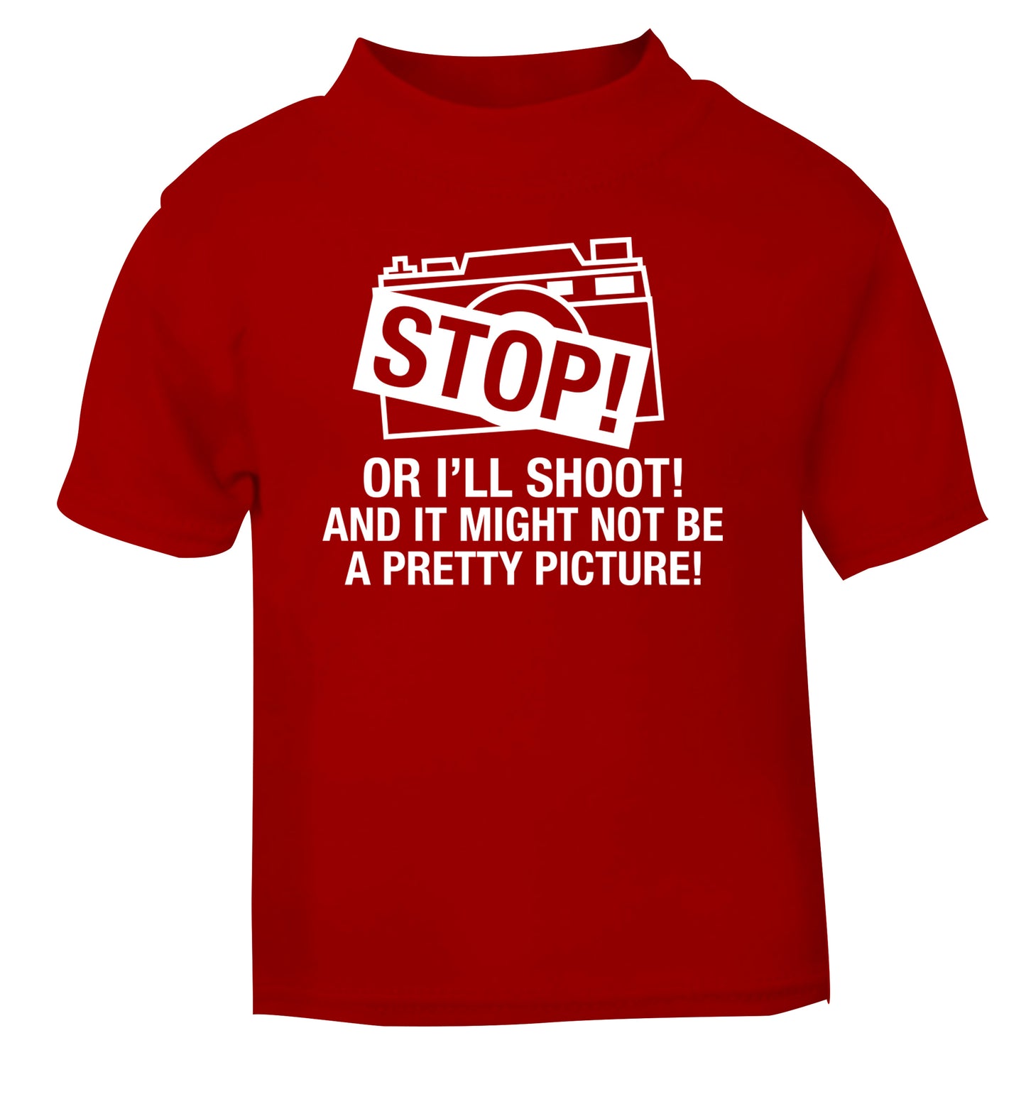 Stop or I'll shoot and it won't be a pretty picture red Baby Toddler Tshirt 2 Years