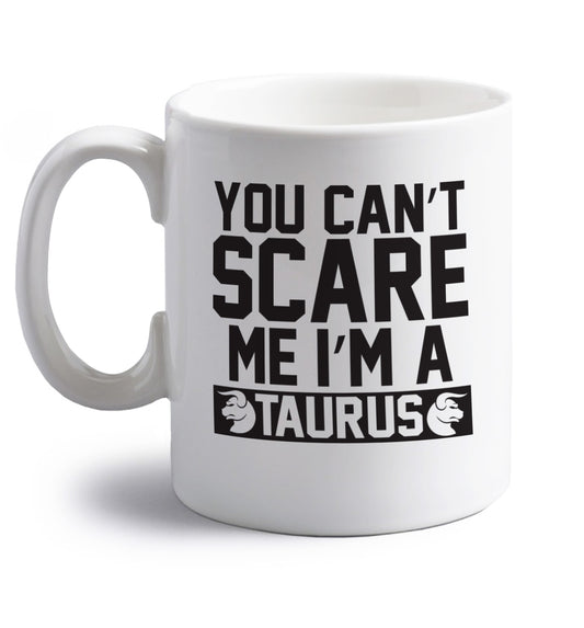 You can't scare me I'm a taurus right handed white ceramic mug 