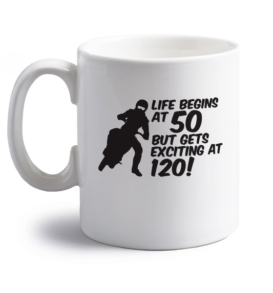 Life begins at 50 but it gets exciting at 120 right handed white ceramic mug 