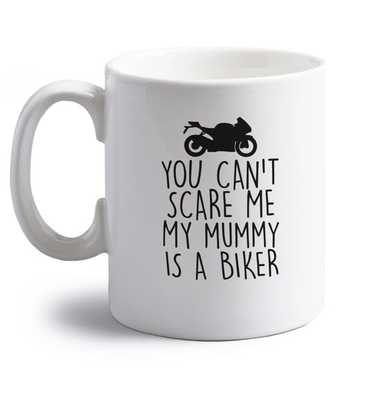 You can't scare me my mummy is a biker right handed white ceramic mug 