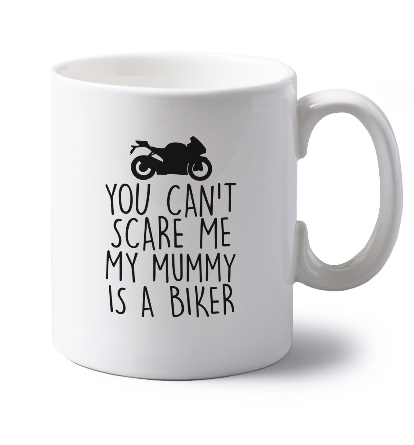 You can't scare me my mummy is a biker left handed white ceramic mug 
