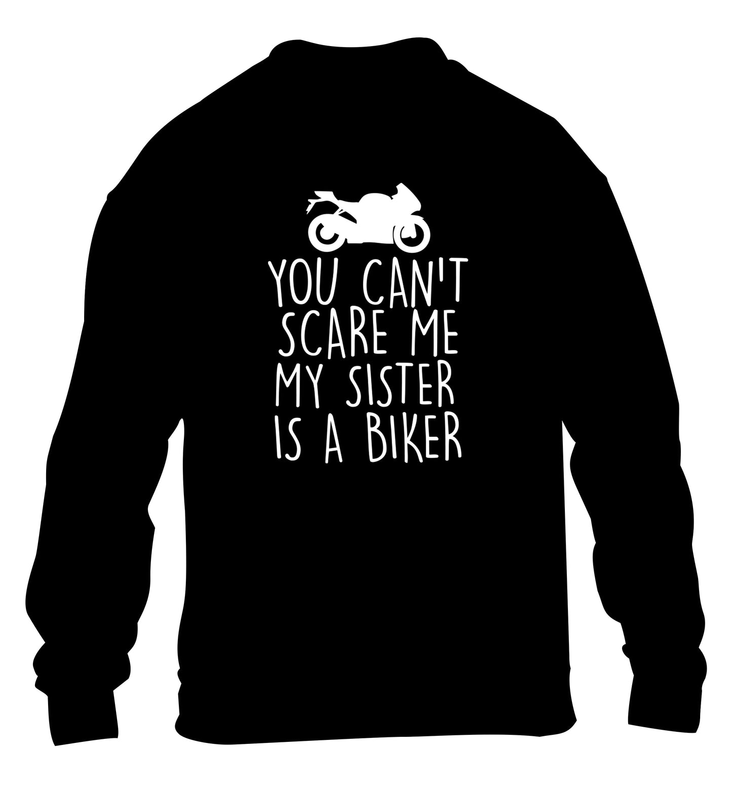 You can't scare me my sister is a biker children's black sweater 12-13 Years