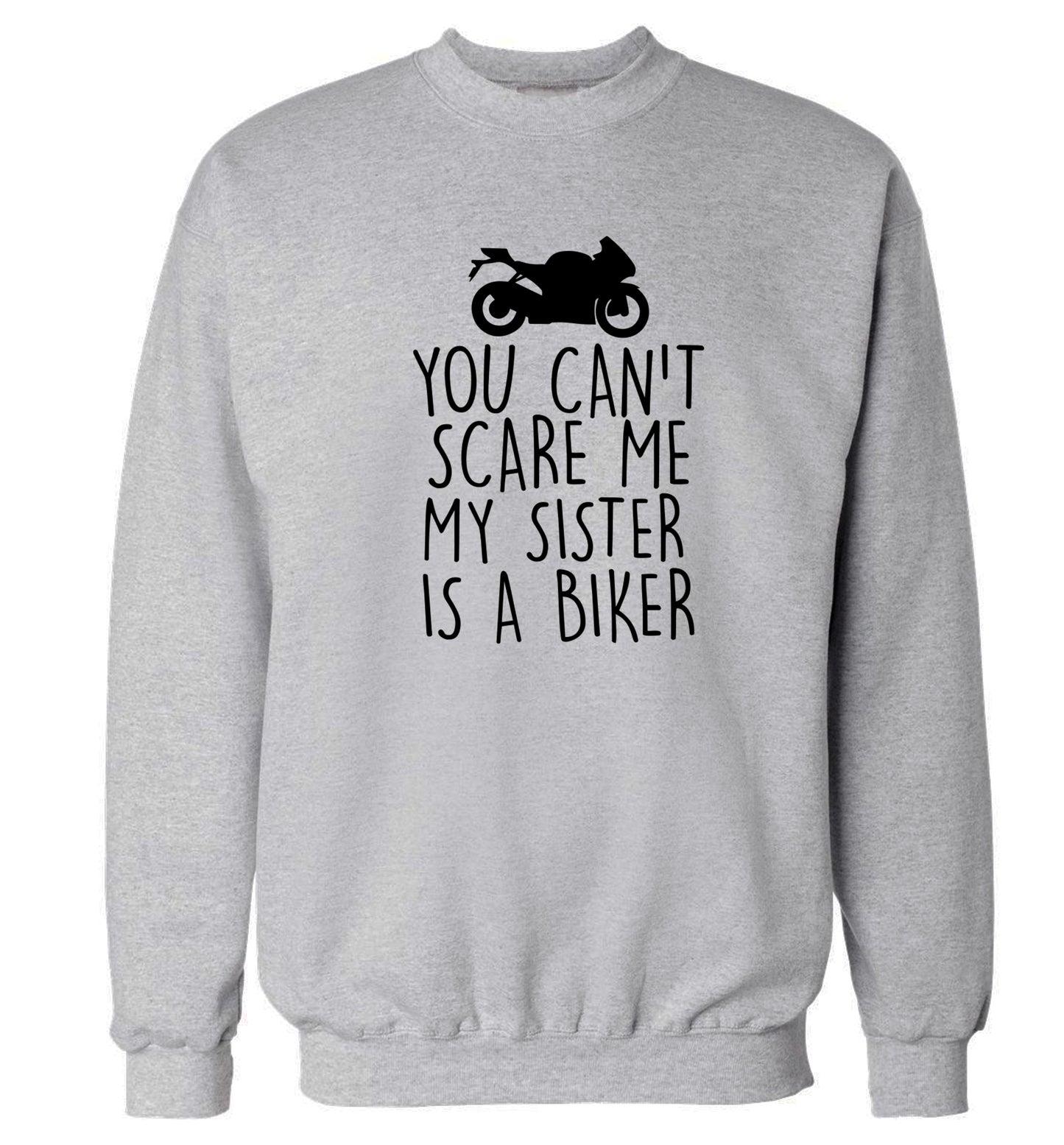 You can't scare me my sister is a biker Adult's unisex grey Sweater 2XL