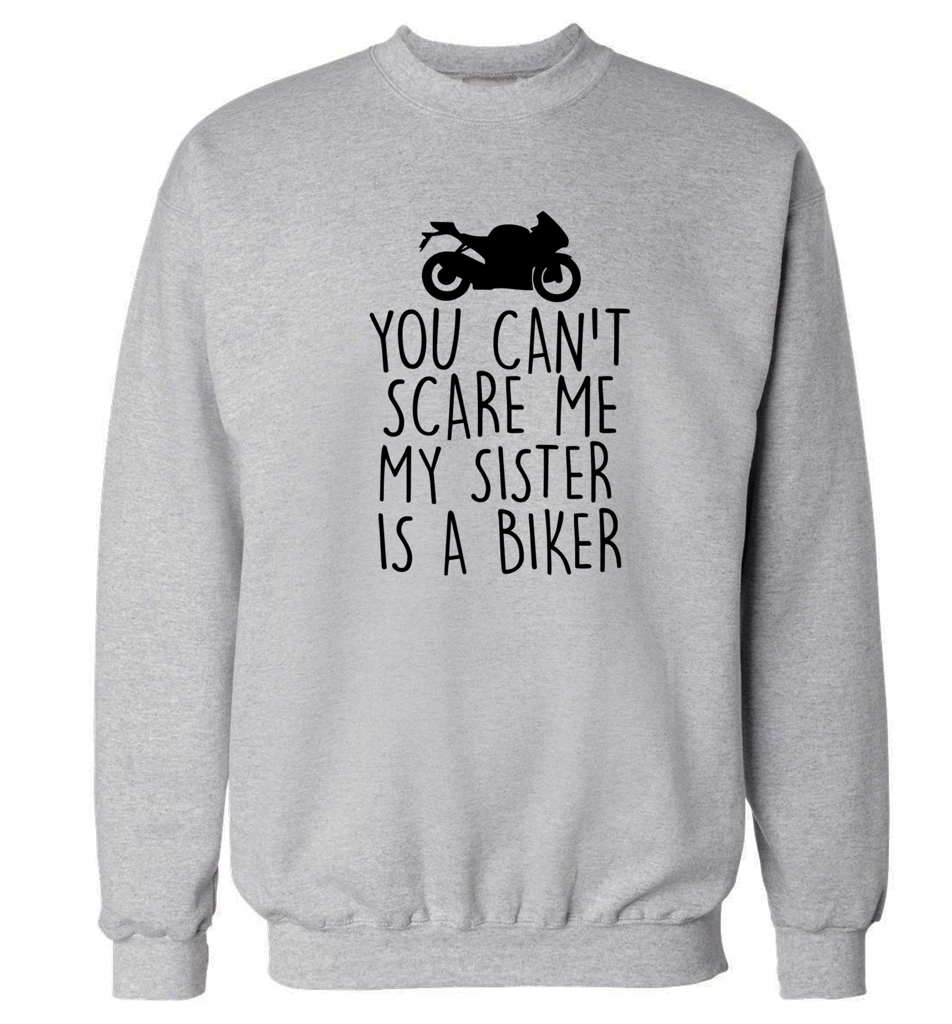You can't scare me my sister is a biker Adult's unisex grey Sweater 2XL