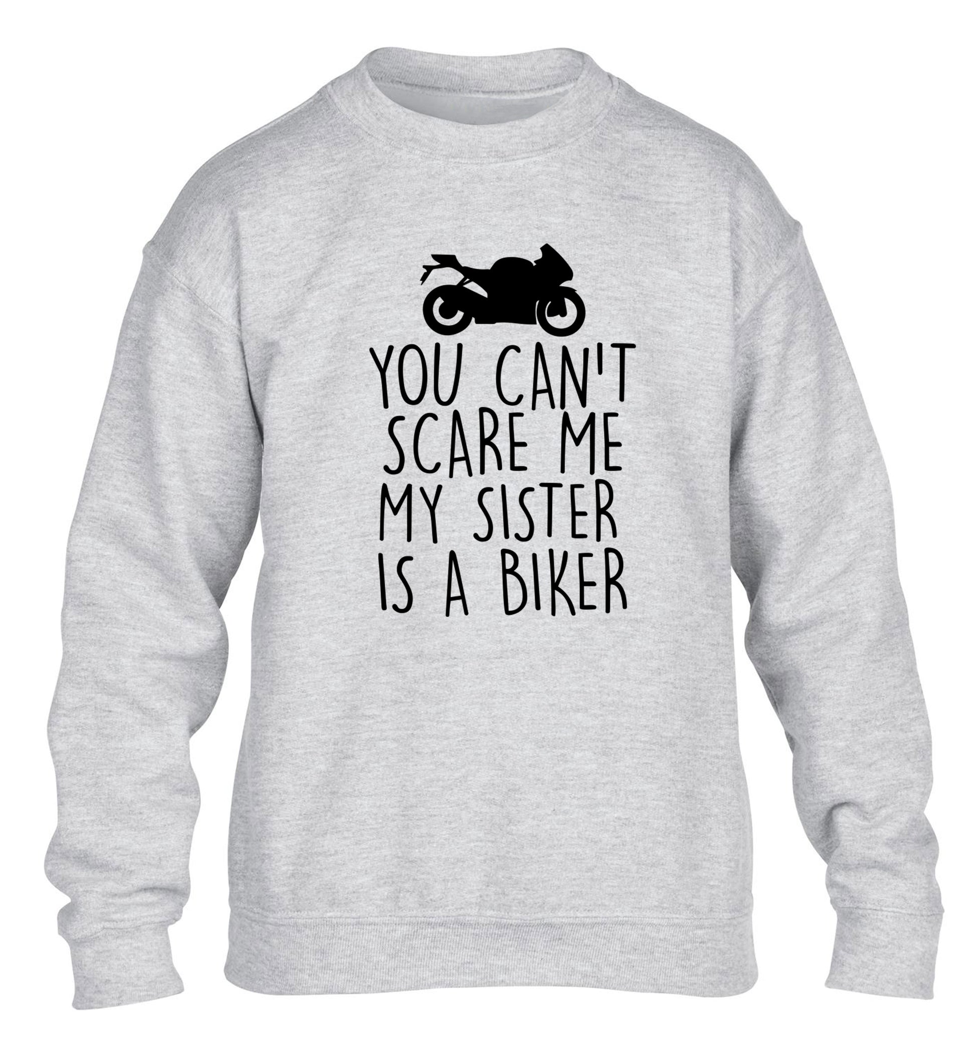 You can't scare me my sister is a biker children's grey sweater 12-13 Years