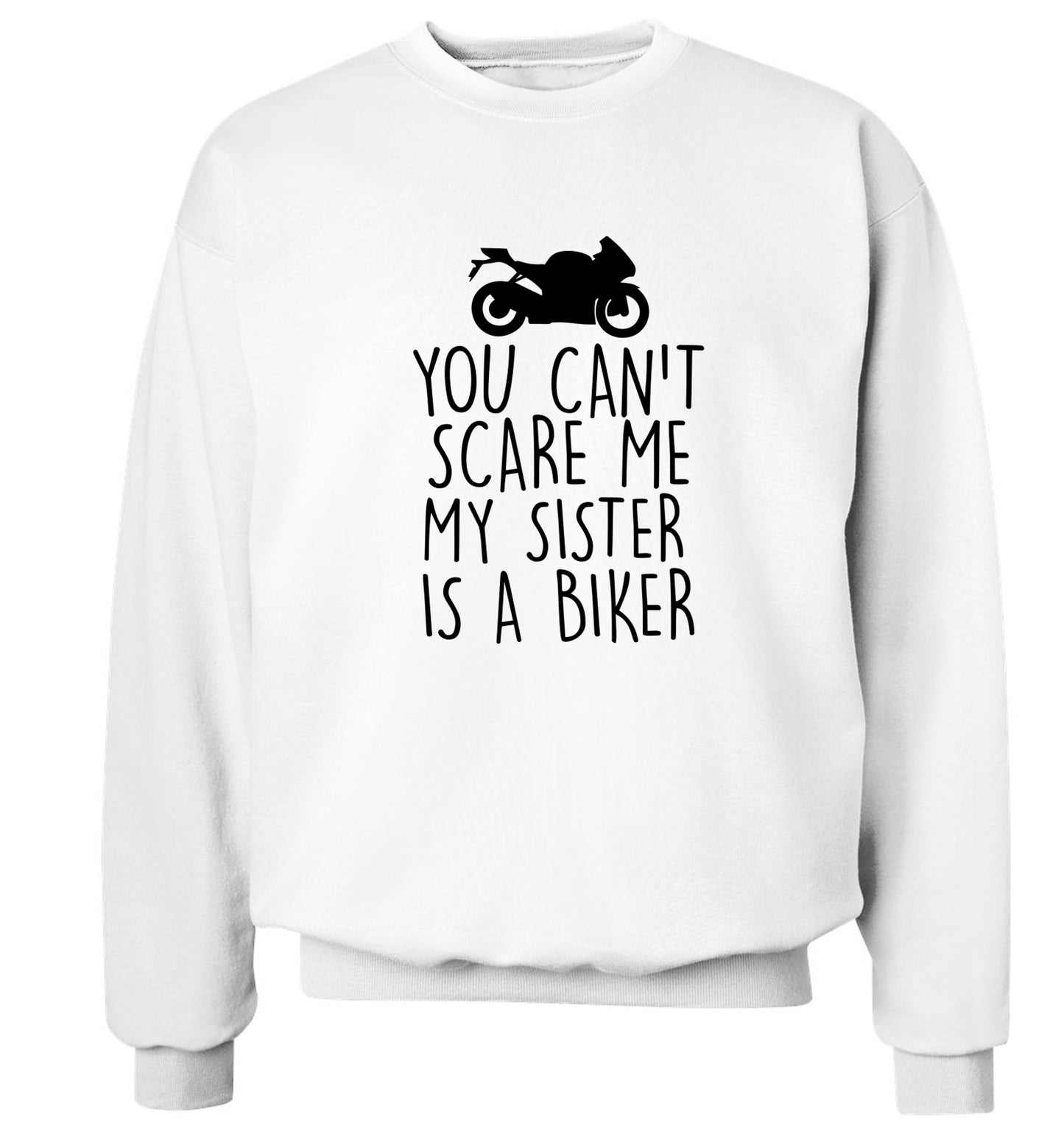 You can't scare me my sister is a biker Adult's unisex white Sweater 2XL
