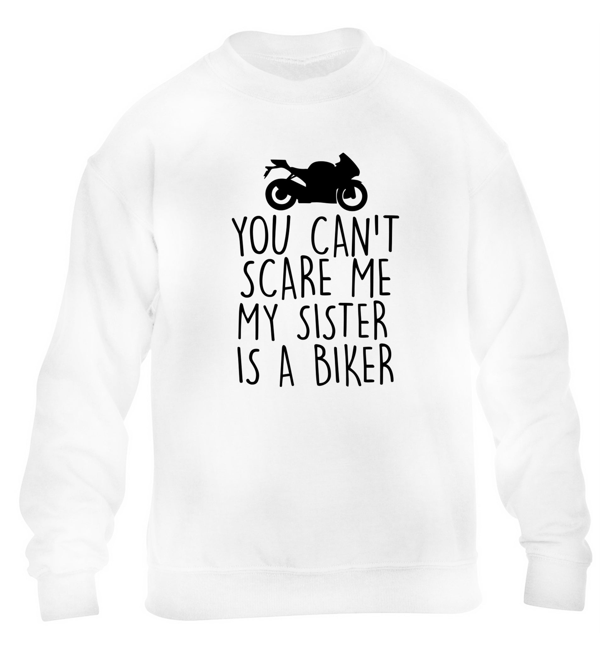 You can't scare me my sister is a biker children's white sweater 12-13 Years