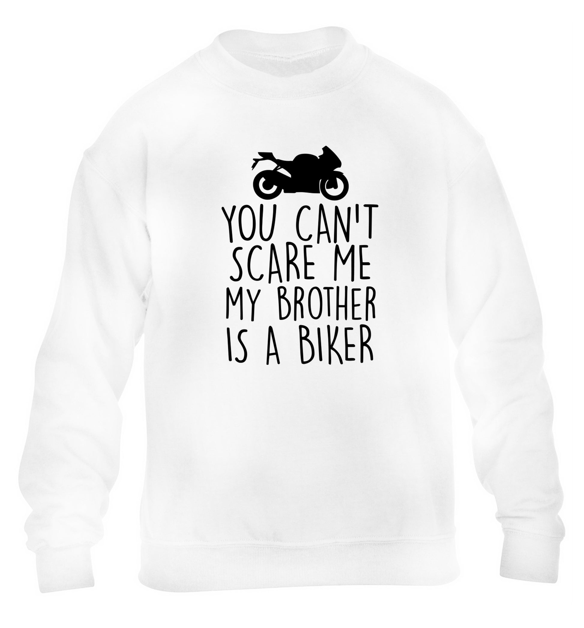 You can't scare me my brother is a biker children's white sweater 12-13 Years