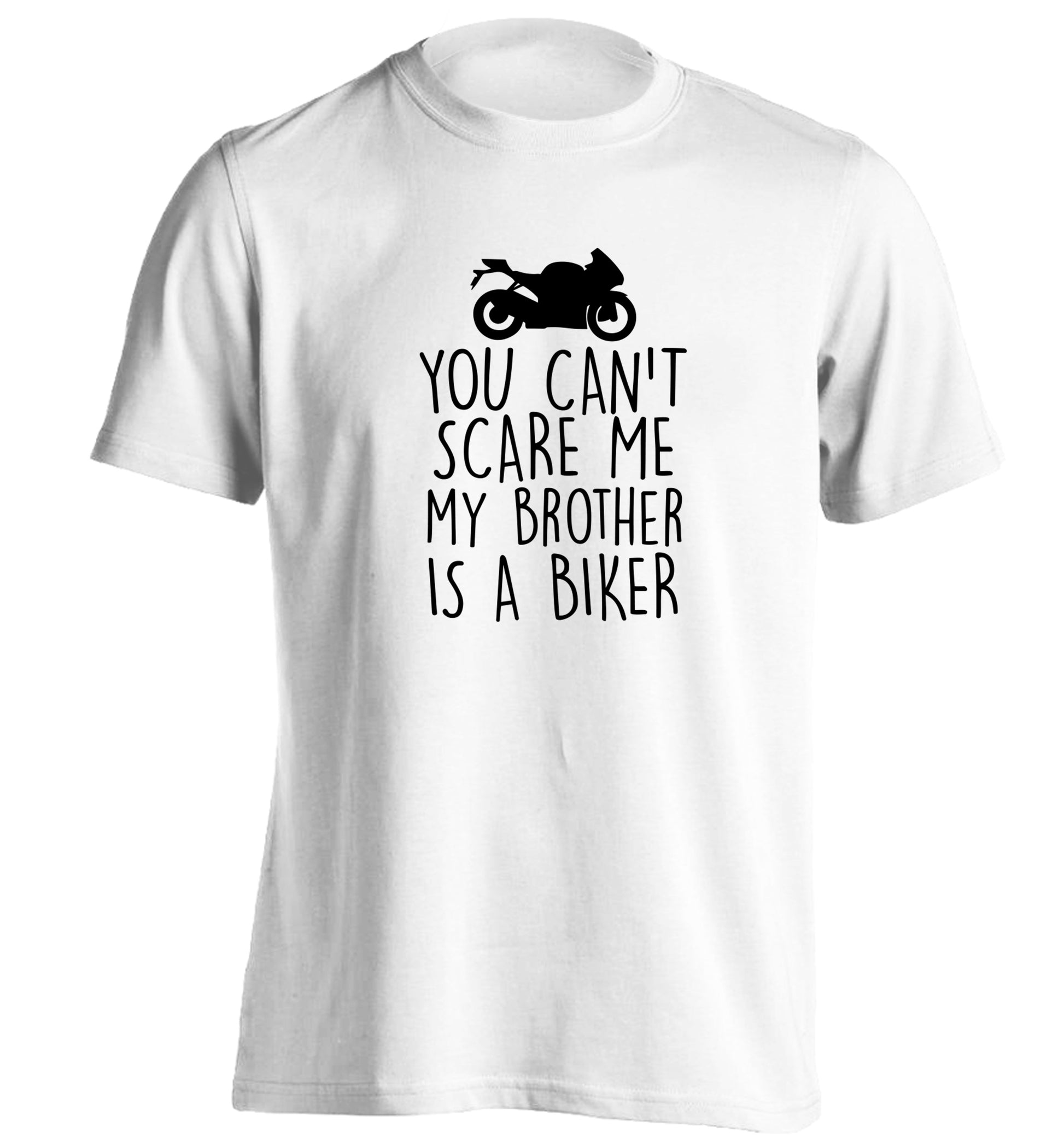 You can't scare me my brother is a biker adults unisex white Tshirt 2XL