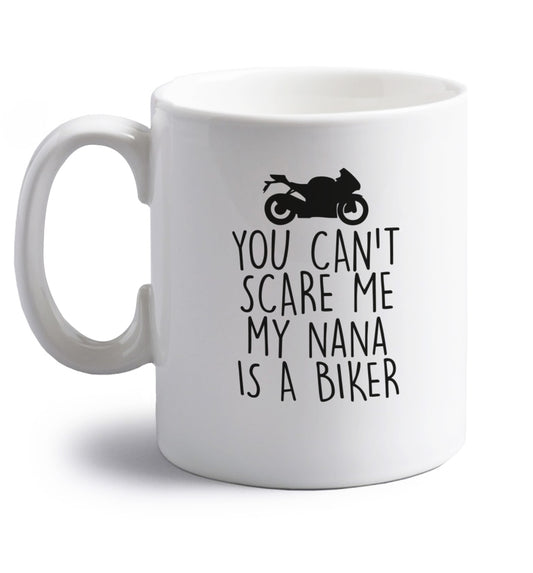 You can't scare me my nana is a biker right handed white ceramic mug 