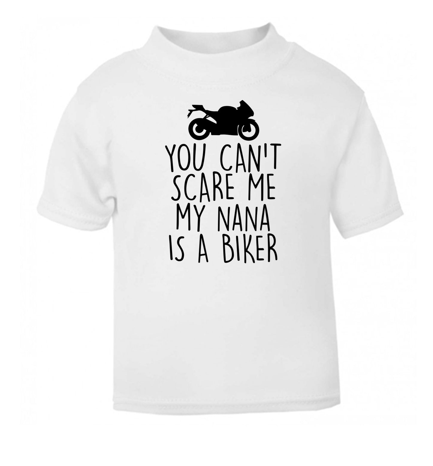 You can't scare me my nana is a biker white Baby Toddler Tshirt 2 Years