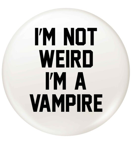 I'm not weird I'm a vampire small 25mm Pin badge