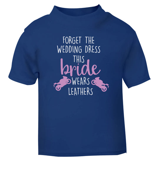 Forget Wedding Dress Bride Wears Leathers blue Baby Toddler Tshirt 2 Years