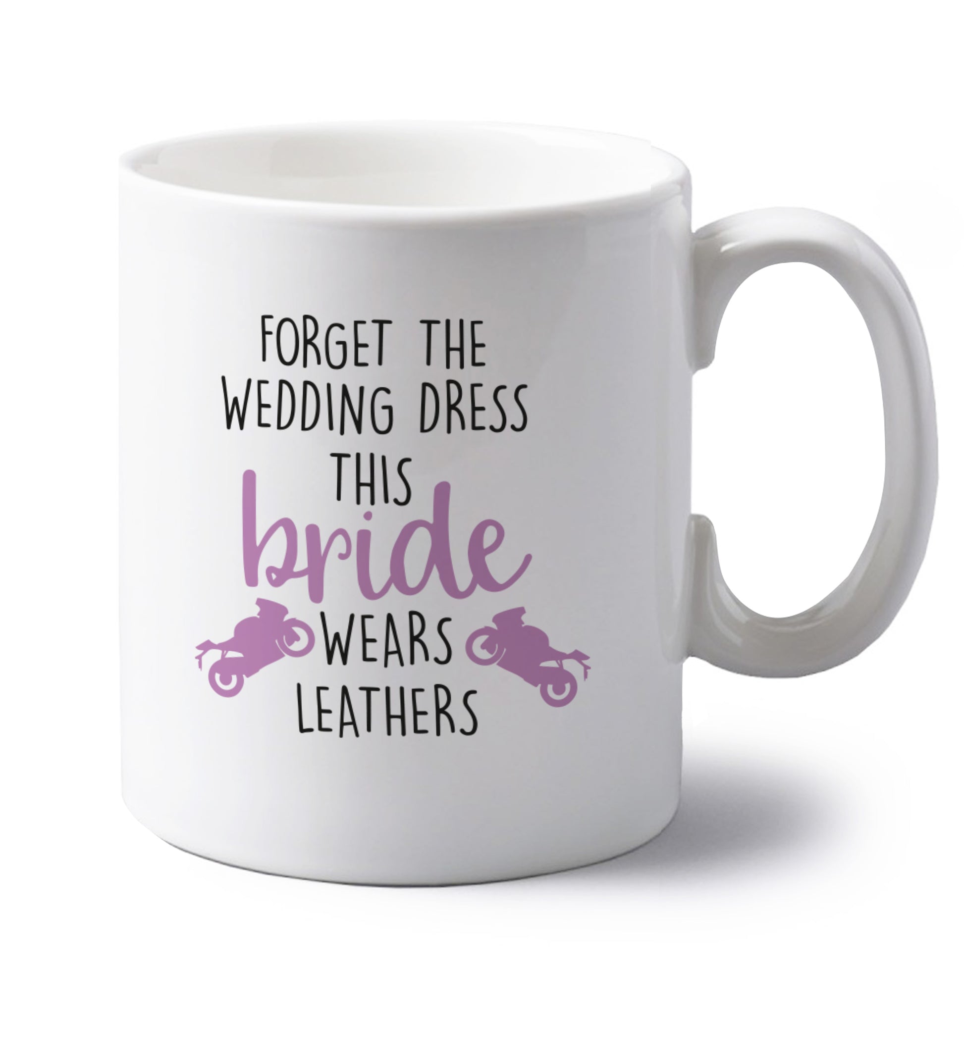 Forget Wedding Dress Bride Wears Leathers left handed white ceramic mug 