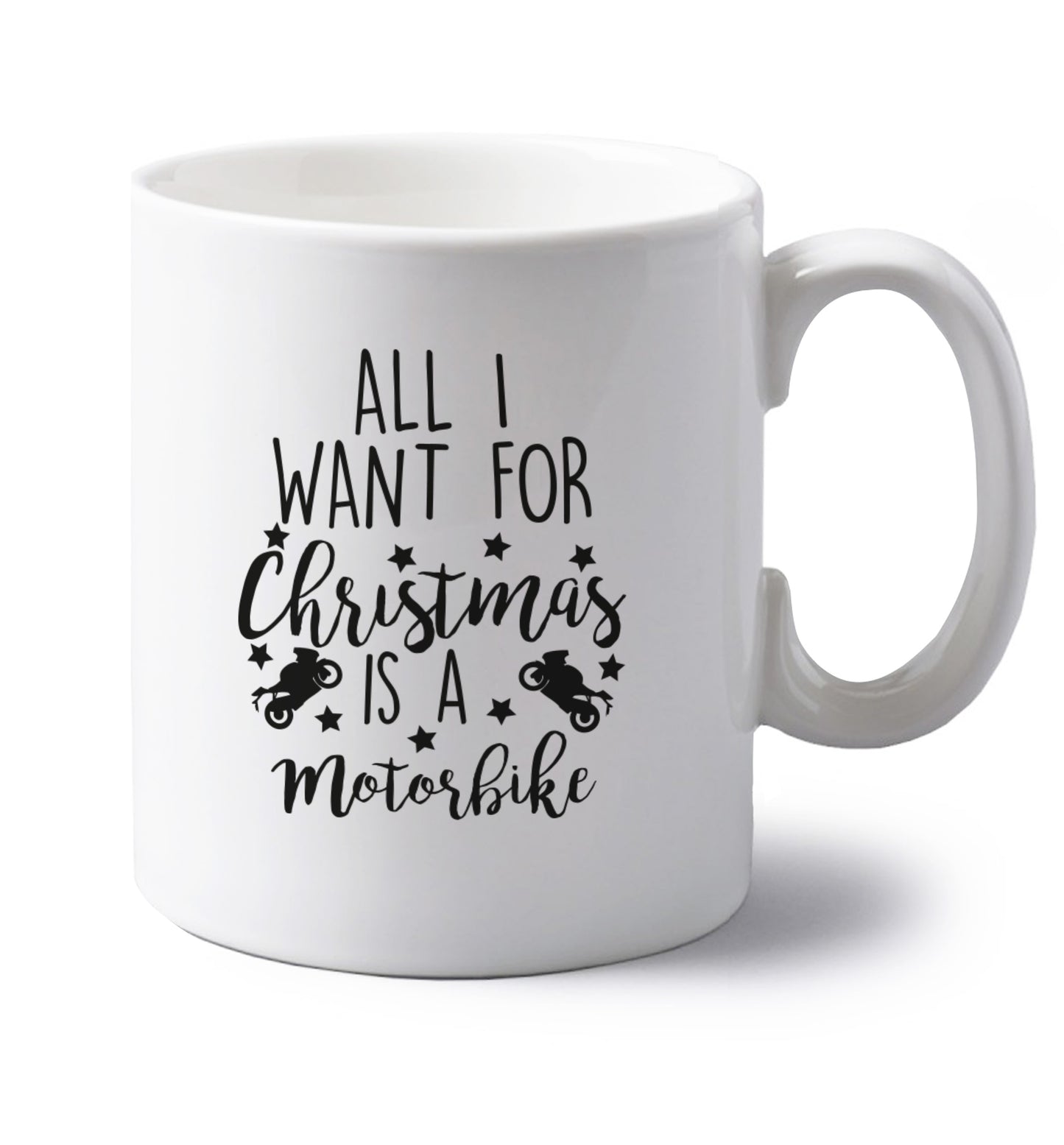 All I want for Christmas is a motorbike left handed white ceramic mug 