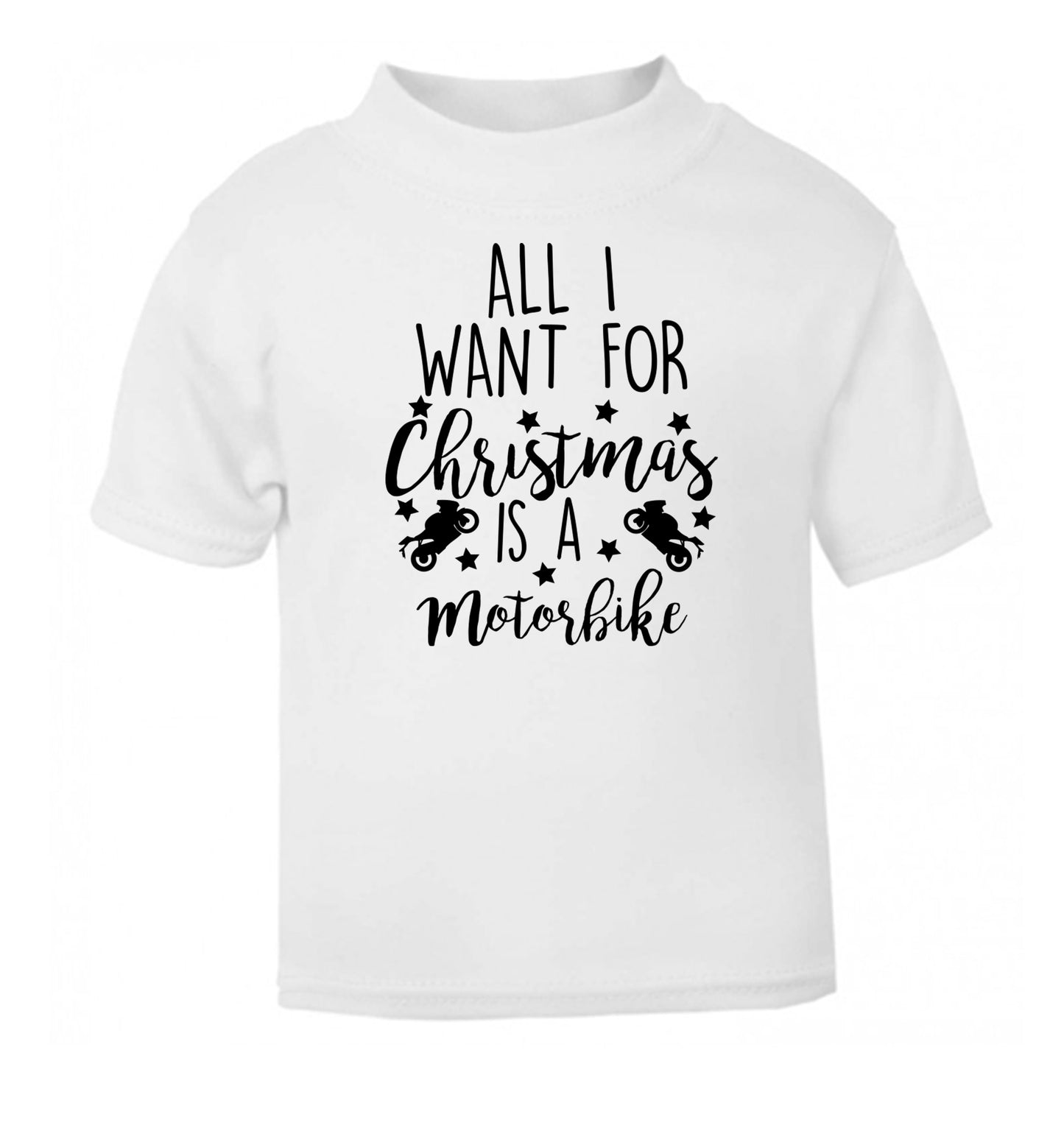 All I want for Christmas is a motorbike white Baby Toddler Tshirt 2 Years