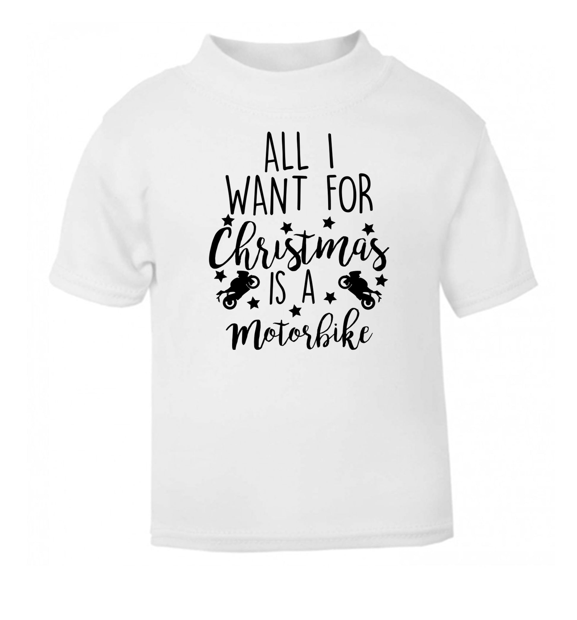 All I want for Christmas is a motorbike white Baby Toddler Tshirt 2 Years