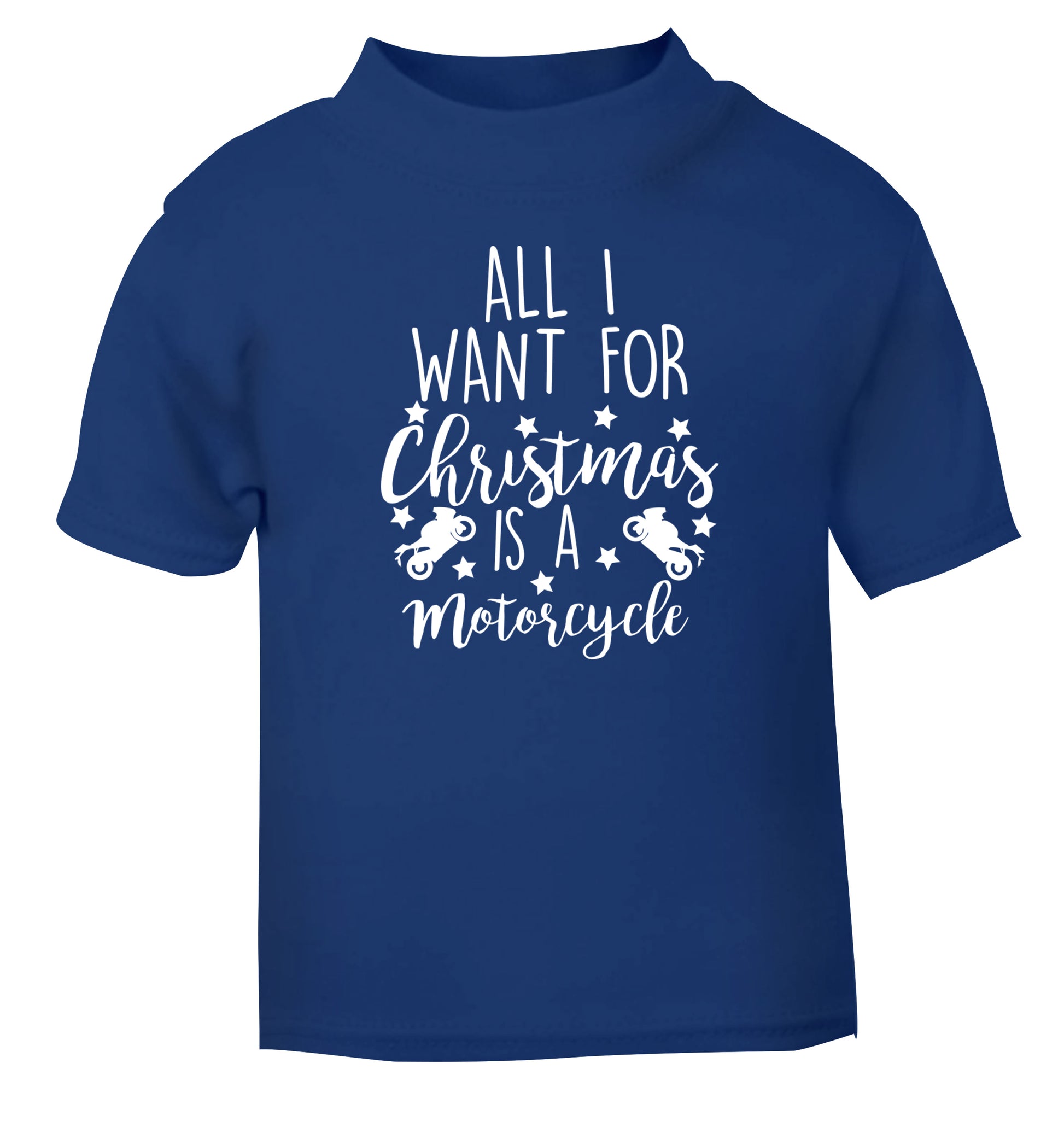 All I want for Christmas is a motorcycle blue Baby Toddler Tshirt 2 Years