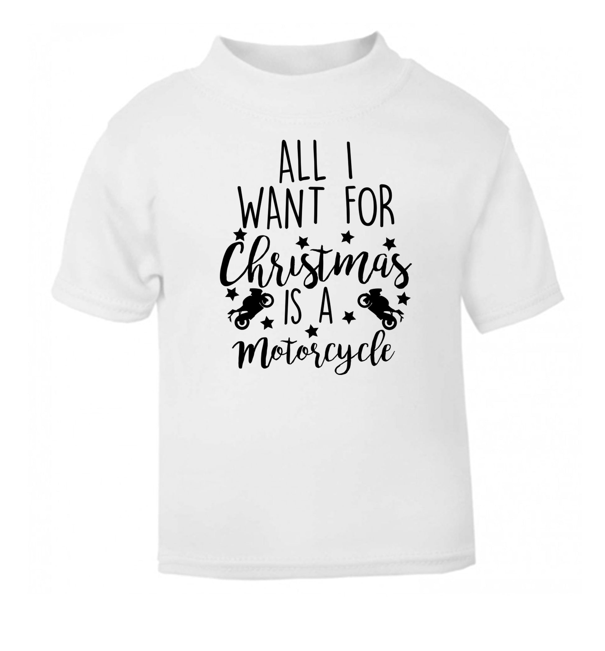 All I want for Christmas is a motorcycle white Baby Toddler Tshirt 2 Years