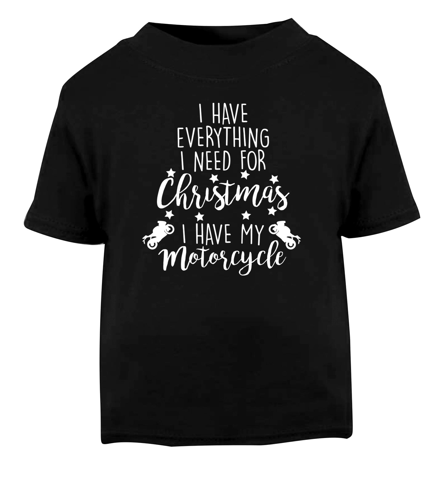 I have everything I need for Christmas I have my motorcycle Black Baby Toddler Tshirt 2 years