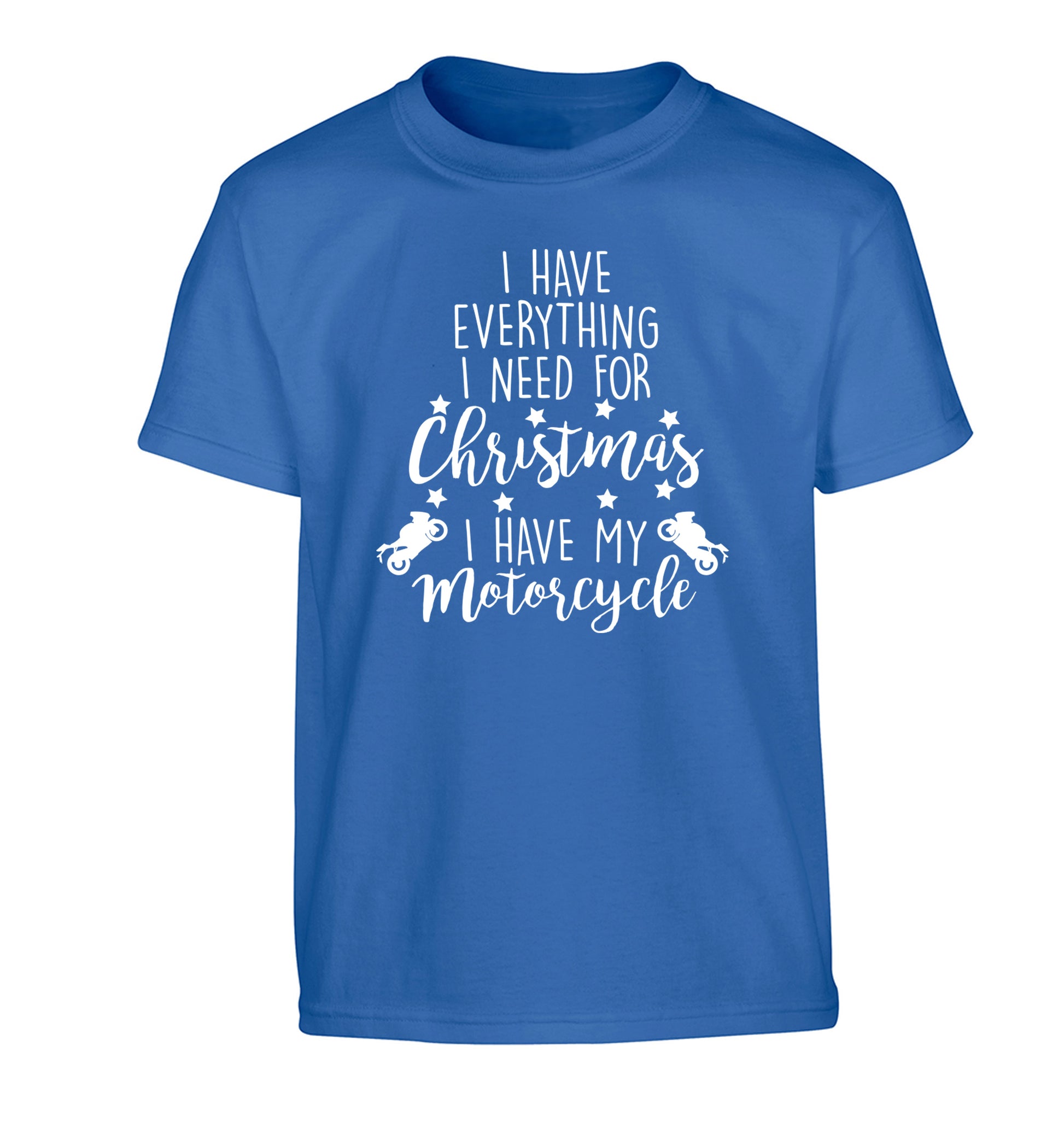 I have everything I need for Christmas I have my motorcycle Children's blue Tshirt 12-13 Years